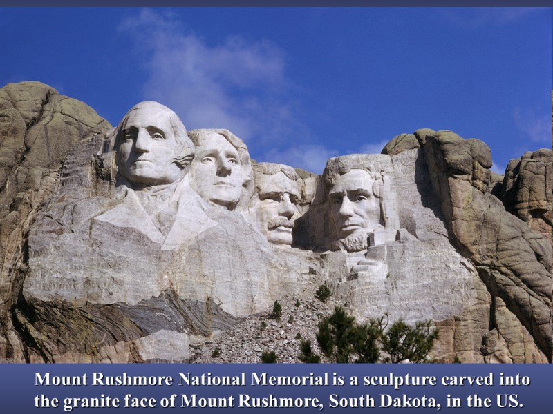 Mount Rushmore National Memorial is a sculpture carved into the granite face of Mount